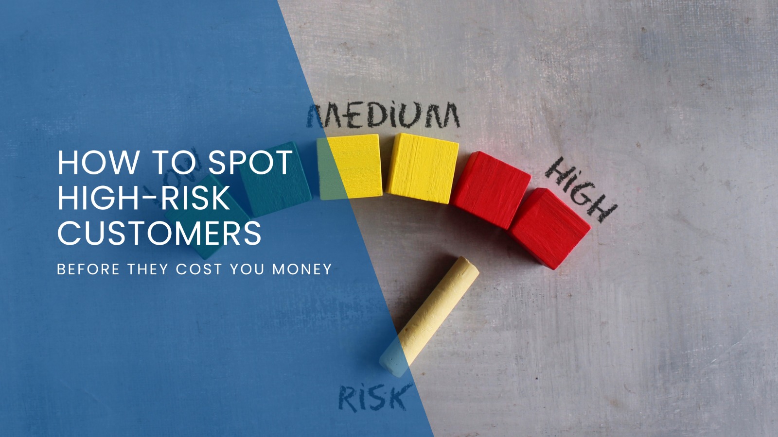 How to Spot High-Risk Customers Before They Cost You Money