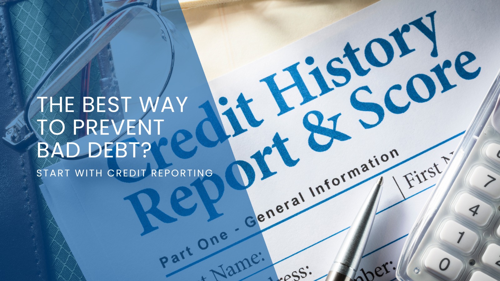 The Best Way to Prevent Bad Debt? Start With Credit Reporting